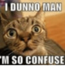 i-dunno-man-m-so-confuse-13964100.png