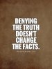 denying-the-truth-doesnt-change-the-facts-quote-1-2519278756.jpg