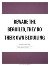 beware-the-beguiled-they-do-their-own-beguiling-quote-1-2630925610.jpg