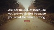 64269-Les-Brown-Quote-Ask-for-help-Not-because-you-are-weak-But-because-2641916867.jpg