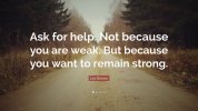 64269-Les-Brown-Quote-Ask-for-help-Not-because-you-are-weak-But-because-2641916867.jpg