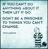 If-you-cant-do-anything-about-it-then-let-it-go.-Dont-be-a-prisoner-to-things-you-cant-change....jpg
